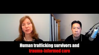 Human trafficking survivors and trauma-informed care