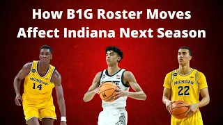 How Big Ten Roster Moves Will Affect Indiana Basketball Next Season