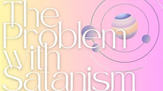 The Problem with Satanism