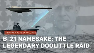 The B-21 Namesake: The real story of Doolittle's Raiders