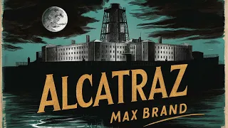 Alcatraz Part 1 by Max Brand FULL AUDIOBOOK