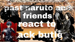 past naruto and friends react to black butler |season 2 part 7 2/2| [gacha club] naruto