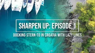 Docking Stern to in Croatia with Lazy Lines - Sharpen Up Episode One