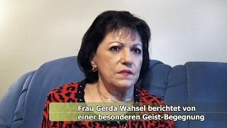 Frau Gerda Wahsel berichtet von einer besonderen Geist-Begegnung