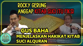 ROCKY GERUNG ANGGAP KITAB SUCI ITU FIKSI, GUS BAHA MENJELASKAN HAKIKAT KITAB SUCI AL QURAN