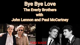Bye Bye Love The Everly Brothers with John Lennon and Paul McCartney Fan Made duet