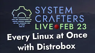 Every Linux at Once with Distrobox - System Crafters Live!