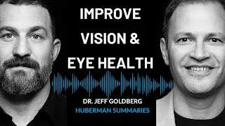 Summary of Dr. Jeffrey Goldberg: How to Improve Your Eye Health & Offset Vision Loss