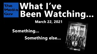 Something...something else..."Zack Snyder's Justice League" - What I've Been Watching - 3/22/2021