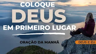 AME A DEUS ACIMA DE TUDO | ORAÇÃO DA MANHÃ PARA COMEÇAR BEM O SEU DIA #oração #palavradedeus #deus