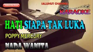 HATI SIAPA TAK LUKA [POPPY MERCURY] KARAOKE NADA WANITA B=DO