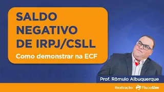 SALDO NEGATIVO IRPJ/CSLL - Como demonstrar na ECF