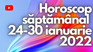 Horoscop săptămânal 24-30 ianuarie 2022