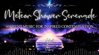 Meteor Shower Serenade: Ambient Music for Reflective Moments | Velvet Cozy Music