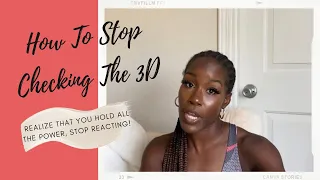 How To Stop Checking The 3D | Tips To Stop Reacting