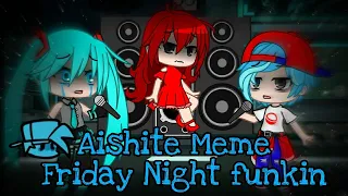 Aishite Meme Friday Night funkin { Everywhere at the end of funk } Gacha Club
