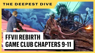 The Deepest Dive - Final Fantasy VII Rebirth (Chapters 9-11)