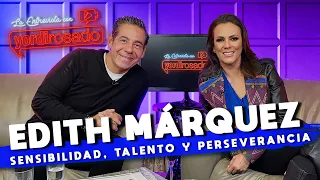 EDITH MÁRQUEZ, sensibilidad, talento y perseverancia | La entrevista con Yordi Rosado