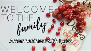 WELCOME TO THE FAMILY ACCOMPANIMENT WITH LYRICS