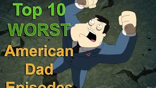 Top 10 Worst American Dad Episodes of all Time