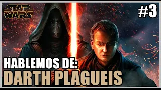 Hablemos De: Darth Plagueis - Parte 3 - STAR WARS - Jeshua Revan