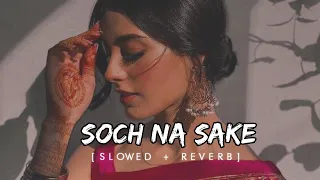 Soch Na Sake [ Slowed and Reverb ] | Arijit Singh | Tulsi Kumar | AIRLIFT