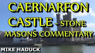 CAERNARFON CASTLE , A stonemasons commentary (Mike Haduck)