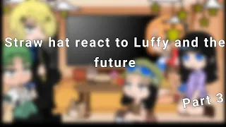 Straw hat react to Luffy and the future || part 3 || Gacha clud ||