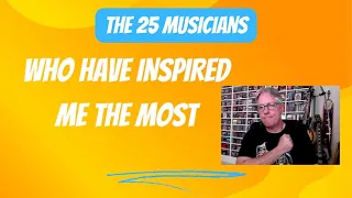 The 25 Musicians Who Have Inspired Me the Most