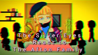 The Silver Eyes reacts to The Afton Family |original?| [read desc]