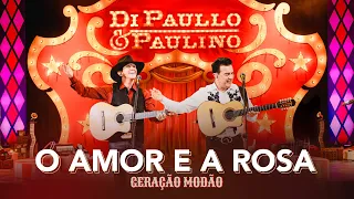 O AMOR E A ROSA - Di Paullo & Paulino - Geração Modão