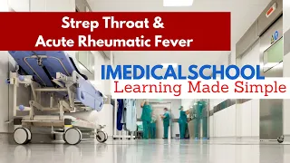 Strep Throat & Acute Rheumatic Fever Made Simple