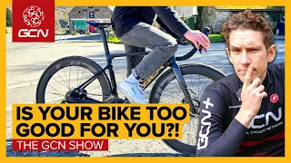 Is Your Bike Way Too Fast For You? | The GCN Show Ep. 531