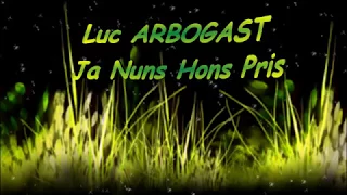 Luc ARBOGAST - Ja Nuns Hons Pris