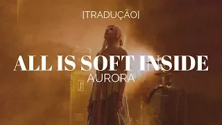 AURORA - All Is Soft Inside [Legendado/Tradução]