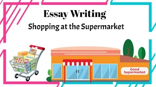 Essay Shopping at the Supermarket | A Visit to supermarket essay | Essay on a visit to a market