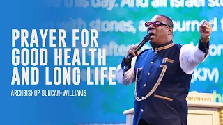 Prayer For Good Health And Long Life | Archbishop Duncan-Williams
