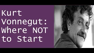 Kurt Vonnegut: Where NOT To Start
