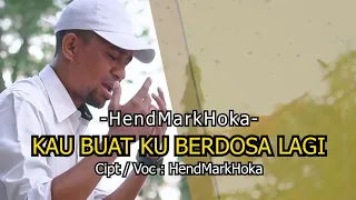 Kau Buat Ku Berdosa Lagi || HendMarkHoka || Official Lirik