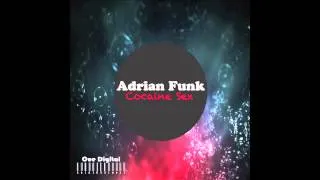 Adrian Funk - Cocaine Sex (Original Mix)