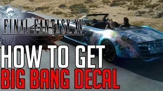 Final Fantasy XV HOW TO GET THE BIG BANG DECAL FOR THE REGALIA