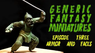 Generic Fantasy Miniatures episode 3 | Sculpting armor and faces