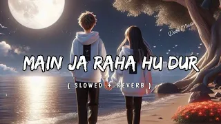 Main Ja Raha Hu Dur -| LOFI BEAT | - (Slowed - Reverb) | mp3 song ‎@LofiGirl   #viral #music