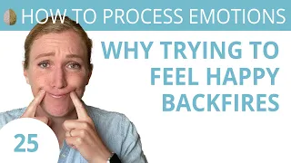 Why Trying to Feel Happy Backfires: Purpose vs. Happiness- 25/30 How to Process Emotions