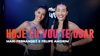 Hoje Eu Vou Te Usar - Mari Fernandez e Felipe Amorim - Coreografia: METE DANÇA