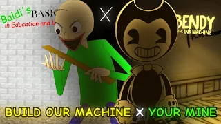 You're Mine x Build Our Machine / A Baldi's Basics and Bendy and The Ink Machine Mashup