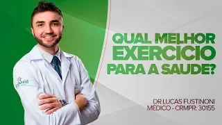 Qual o Melhor Exercício para Saúde? - Dr Lucas Fustinoni - Médico - CRMPR: 30155