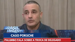 Caso Porsche: Palumbo fala sobre a troca de delegado | Brasil Urgente