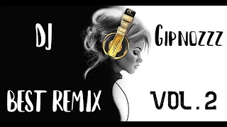 DJ GIPNOZZZ - СБОРНИК РЕМИКСОВ ЧАСТЬ 2 [ BEST REMIX VOL 2 ]