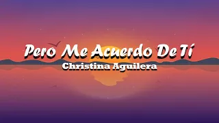 Pero Me Acuerdo De Tí - Christina Aguilera  (Letra)